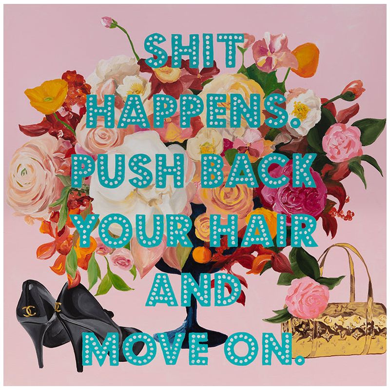  Shit Happens. Push Back Your Hair and Move On.    | Loft Concept 